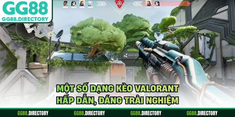 Một số dạng kèo valorant hấp dẫn, đáng trải nghiệm 